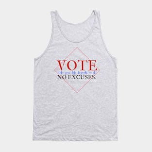 Vote Like Your Life Depends on it - No Excuses. Tank Top